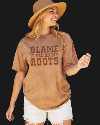 Blame It All On My Roots Mineral Washed Tee