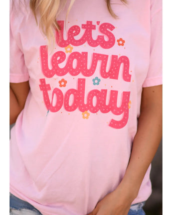 Let's Learn Today Tee